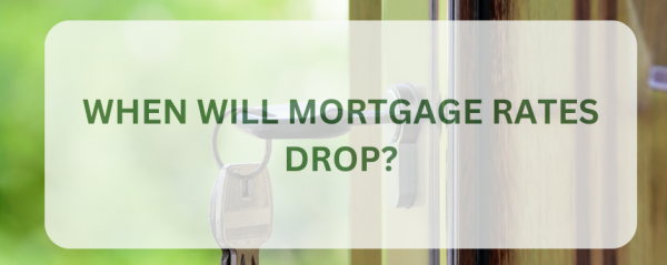 When will mortgage rates drop?